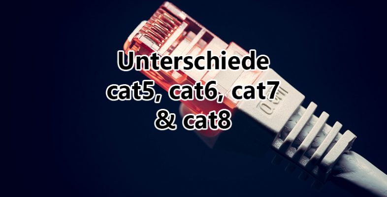 Unterschiede zwischen CAT 5 - CAT 6 - CAT 7 und CAT 8